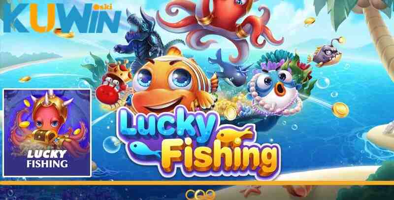 Giới thiệu về trò chơi bắn cá Lucky Fishing tại KUWIN