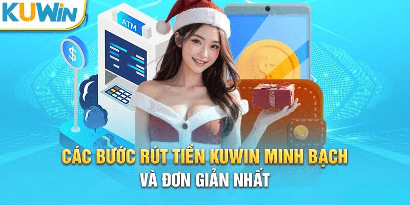 Hướng Dẫn Rút Tiền Nhanh Chóng Tại KUWIN Với 3 Bước Đơn Giản