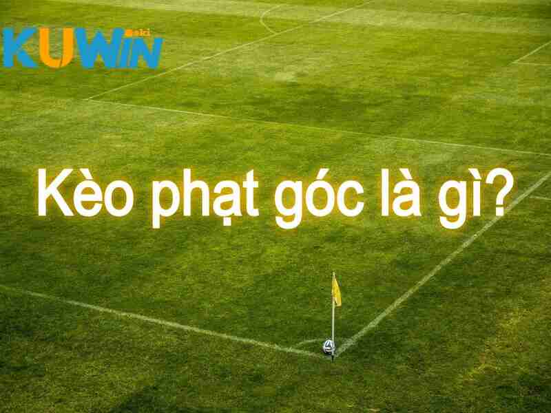 Giới thiệu cách soi kèo phạt góc tại KUWIN